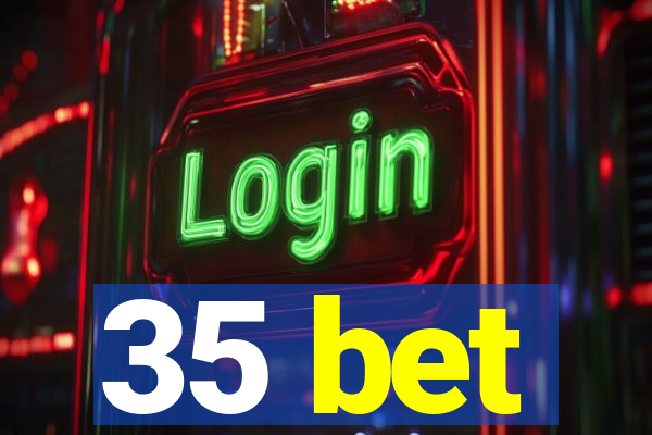 35 bet